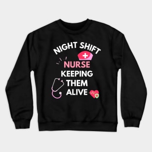 Night Shift Nurse Keeping Them Alive Crewneck Sweatshirt